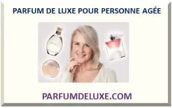 PARFUM DE LUXE POUR PERSONNE AGÉE 2026-2027